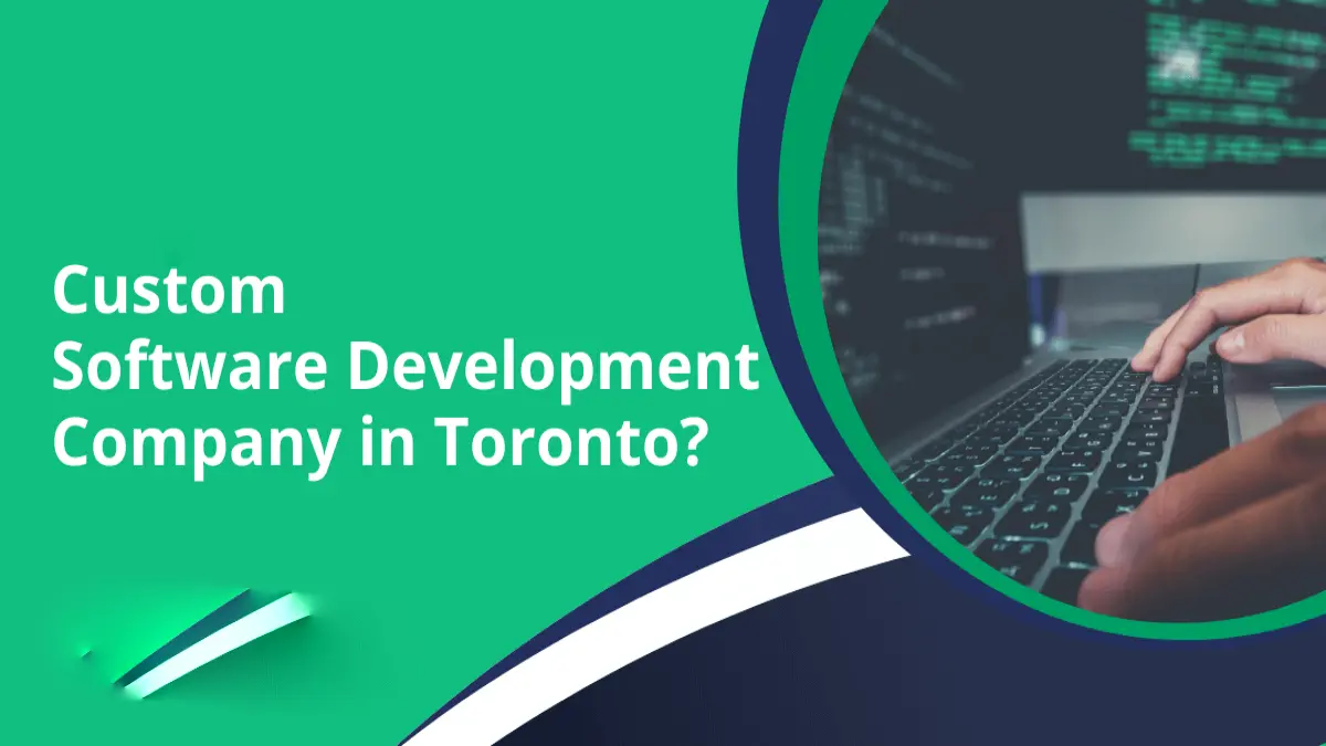 Making the Right Choice in Toronto for Custom Software Development 